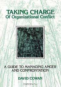 Taking Charge of Organizational Conflict: A Guide to Managing Anger and Confrontation