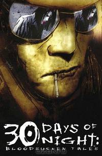 30 Days Of Night: Bloodsucker Tales Volume 1 (Bloodsucker Tales)