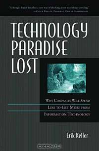 Technology Paradise Lost: Why Companies Will Spend Less to Get More from Information Technology