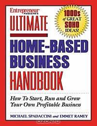 Ultimate Homebased Business Handbook: How to Start,Run and Grow Your Own Profitable Business