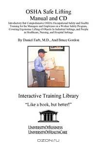 OSHA Safe Lifting Manual and CD, Introductory But Comprehensive OSHA (Occupational Safety and Health) Training for the Managers and Employees in a Worker Safety Program, Covering Ergonomic Lifting of Objects In Industrial Settings, and People in Healthcar
