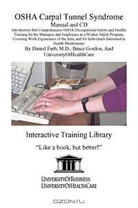 OSHA Carpal Tunnel Syndrome Manual and CD, Introductory But Comprehensive OSHA (Occupational Safety and Health) Training for the Managers and Employees in a Worker Safety Program, Covering Work Ergonomics of the Arm, and for Individuals Interested in Heal