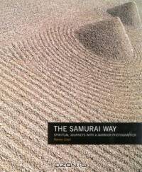 The Samurai Way : Spiritual Journeys with a Warrior Photographer