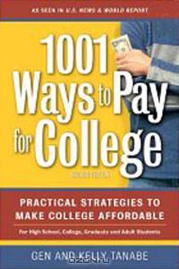 1001 Ways to Pay for College: Practical Strategies to Make College Affordable (1001 Ways to Pay for College)