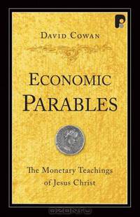 Economic Parables: The Monetary Teachings of Jesus Christ
