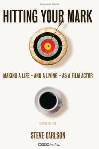 Hitting Your Mark: Making a Life & Living as a Film Actor