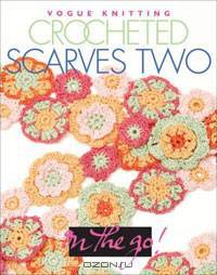 Vogue Knitting on the Go: Crocheted Scarves Two