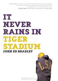 IT NEVER RAINS IN TIGER STADIUM: FOOTBALL AND THE GAME OF LIFE