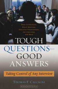 Tough Questions -- Good Answers: Taking Control of Any Interview (Capital Business & Professional Development Series)