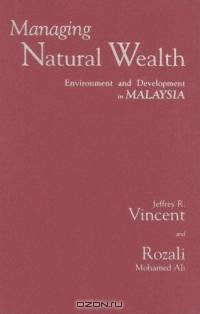 Managing Natural Wealth : Environment and Development in Malaysia
