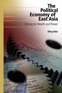 The Political Economy of East Asia: Striving for Wealth and Power