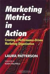 Marketing Metrics in Action: Creating a Performance-Driven Marketing Organization
