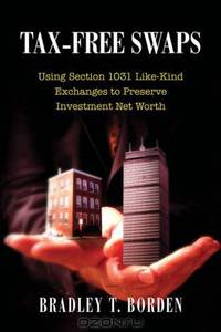 Tax-Free Swaps: Using Section 1031 Like-Kind Exchanges to Preserve Investment Net Worth (Nuts & Bolts series) (Nuts & Bolts series)