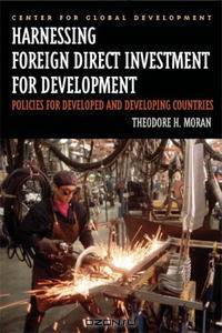 Harnessing Foreign Direct Investment for Development: Policies for Developed And Developing Countries