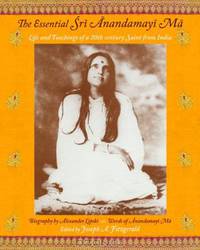 The Essential Sri Anandamayi Ma: Life and Teachings of a 20th century Saint from India (Spiritual Masters--East & West Series)