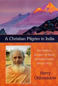 A Christian Pilgrim in India: The Spiritual Journey of Swami Abhishiktananda (Henri Le Saux) (The Library of Perennial Philosophy)