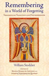 Remembering in a World of Forgetting: Thoughts on Tradition and Postmodernism (Library of Perennial Philosophy)
