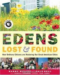 Edens Lost & Found: How Ordinary Citizens Are Restoring Our Great American Cities