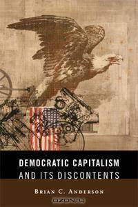 Democratic Capitalism and Its Discontents