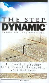 The Step Dynamic: A Powerful Strategy for Successfully Growing Your Business