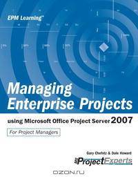 Managing Enterprise Projects Using Microsoft Office Project Server 2007