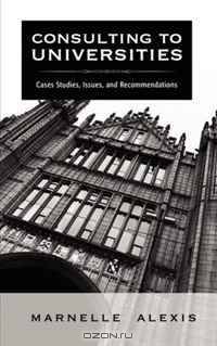 Consulting to Universities: Case Studies, Issues, and Recommendations