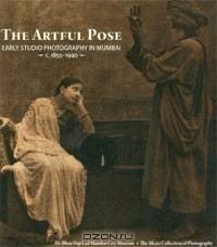 The Artful Pose: Early Studio Photography in Mumbai - 1855-1940