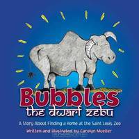 Bubbles the Dwarf Zebu: A Story about Finding a Home at the Saint Louis Zoo