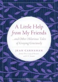 A Little Help From My Friends: ...and Other Hilarious Tales of Graying Graciously