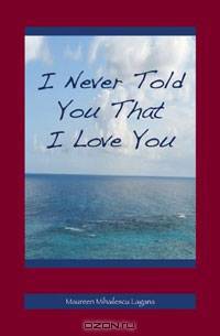 I Never Told You That I Love You