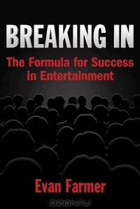 Breaking In: The Formula for Success in Entertainment