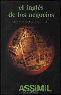 Ingles De Los Negocios /English for the Business World: Aspectos De LA Vida Economica Y Social (Metodo Diario Assimil)