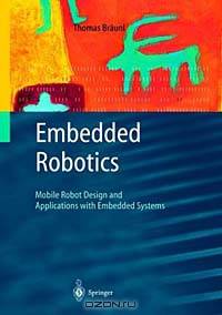 Embedded Robotics: Mobile Robot Design and Applications with Embedded Systems