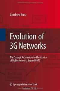 Evolution of 3G Networks: The Concept, Architecture and Realization of Mobile Networks Beyond UMTS