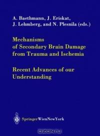 Mechanisms of Secondary Brain Damage from Trauma and Ischemia : Recent Advances of Our Understanding (Acta Neurochirurgica Supplementum)