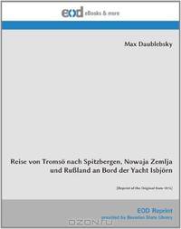Reise von Tromso nach Spitzbergen, Nowaja Zemlja und Ru?land an Bord der Yacht Isbjorn: [Reprint of the Original from 1874] (German Edition)