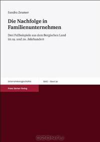 Die Nachfolge in Familienunternehmen: Drei Fallbeispiele aus dem Bergischen Land im 19. und 20. Jahrhundert (Beitrage zur Unternehmensgeschichte (BZUG)) (German Edition)