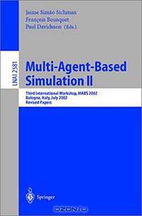 Multi-Agent-Based Simulation II: Third International Workshop, Mabs 2002, Bologna, Italy, July 15-16, 2002 :Revised Papers (Lecture Notes in Computer Science, 2581.)