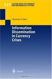 Information Dissemination in Currency Crises (Lecture Notes in Economics and Mathematical Systems)