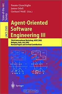 Agent-Oriented Software Engineering III: Third International Workshop Aose 2002, Bologna, Italy, July 15, 2002 : Revised Papers and Invited Contributions (Lecture Notes in Computer Science, 2585)