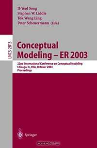 Conceptual Modeling-Er 2003: 22nd International Conference on Conceptual Modeling, Chicago, Il, Usa, October 2003 : Proceedings (LECTURE NOTES IN COMPUTER SCIENCE)