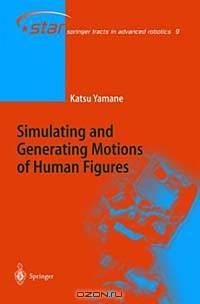 Simulating and Generating Motions of Human Figures (Springer Tracts in Advanced Robotics, V. 9)