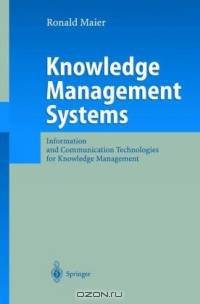 Knowledge Management Systems : Information and Communication Technologies for Knowledge Management