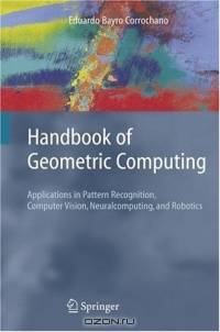 Handbook of Geometric Computing : Applications in Pattern Recognition, Computer Vision, Neuralcomputing, and Robotics