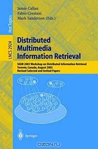 Distributed Multimedia Information Retrieval: Sigir 2003 Workshop on Distributed Information Retrieval, Toronto, Canada, August 2003 : Revised, Select ... ed Papers (LECTURE NOTES IN COMPUTER SCIENCE)