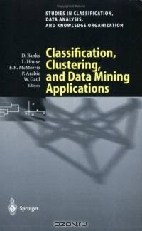 Classification, Clustering, and Data Mining Applications : Proceedings of the Meeting of the International Federation of Classification Societies (IFCS), ... Data Analysis, and Knowledge Organization)