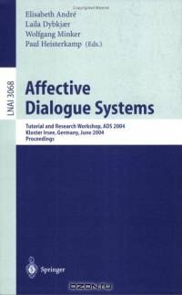 Affective Dialogue Systems : Tutorial and Research Workshop, ADS 2004, Kloster Irsee, Germany, June 14-16, 2004, Proceedings (Lecture Notes in Computer ... / Lecture Notes in Artificial Intelligence)