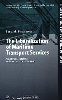 The Liberalization of Maritime Transport Services: With Special Reference to the WTO/GATS Framework (Hamburg Studies on Maritime Affairs)