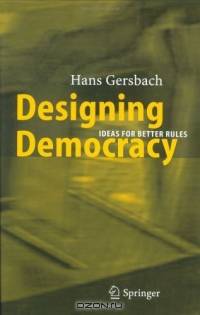 Designing Democracy : Ideas for Better Rules