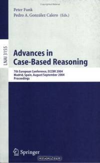Advances in Case-Based Reasoning : 7th European Conference, ECCBR 2004, Madrid, Spain, August 30 - September 2, 2004, Proceedings (Lecture Notes in Computer ... / Lecture Notes in Artificial Intelligence)